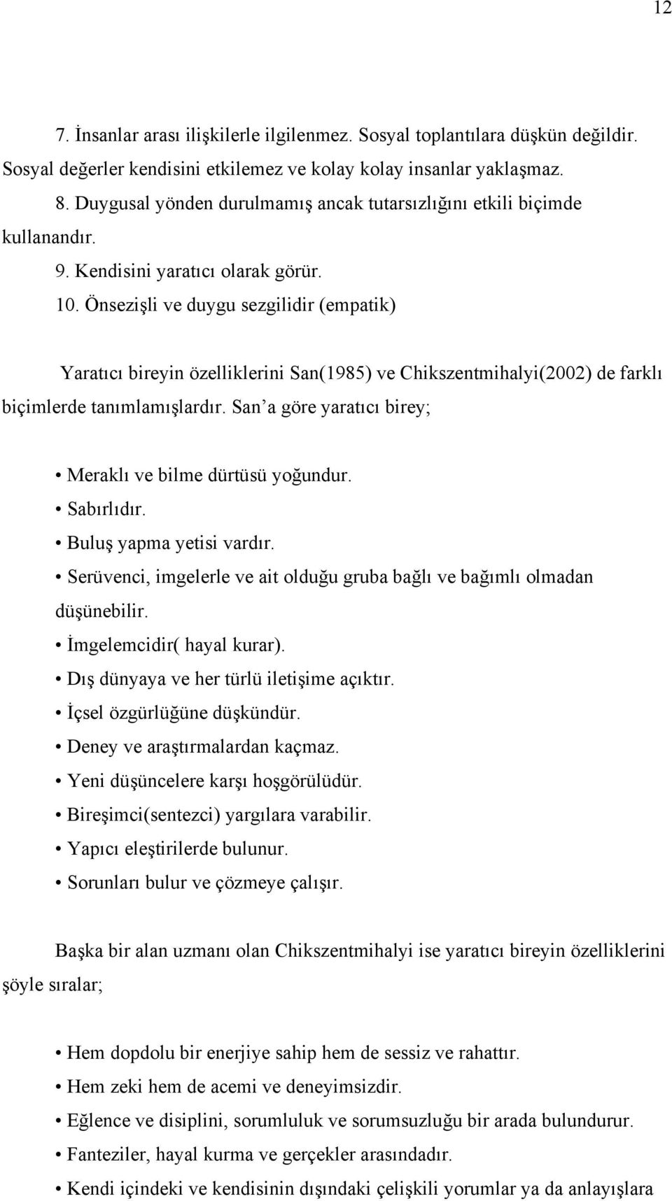 Önsezişli ve duygu sezgilidir (empatik) Yaratıcı bireyin özelliklerini San(1985) ve Chikszentmihalyi(2002) de farklı biçimlerde tanımlamışlardır.