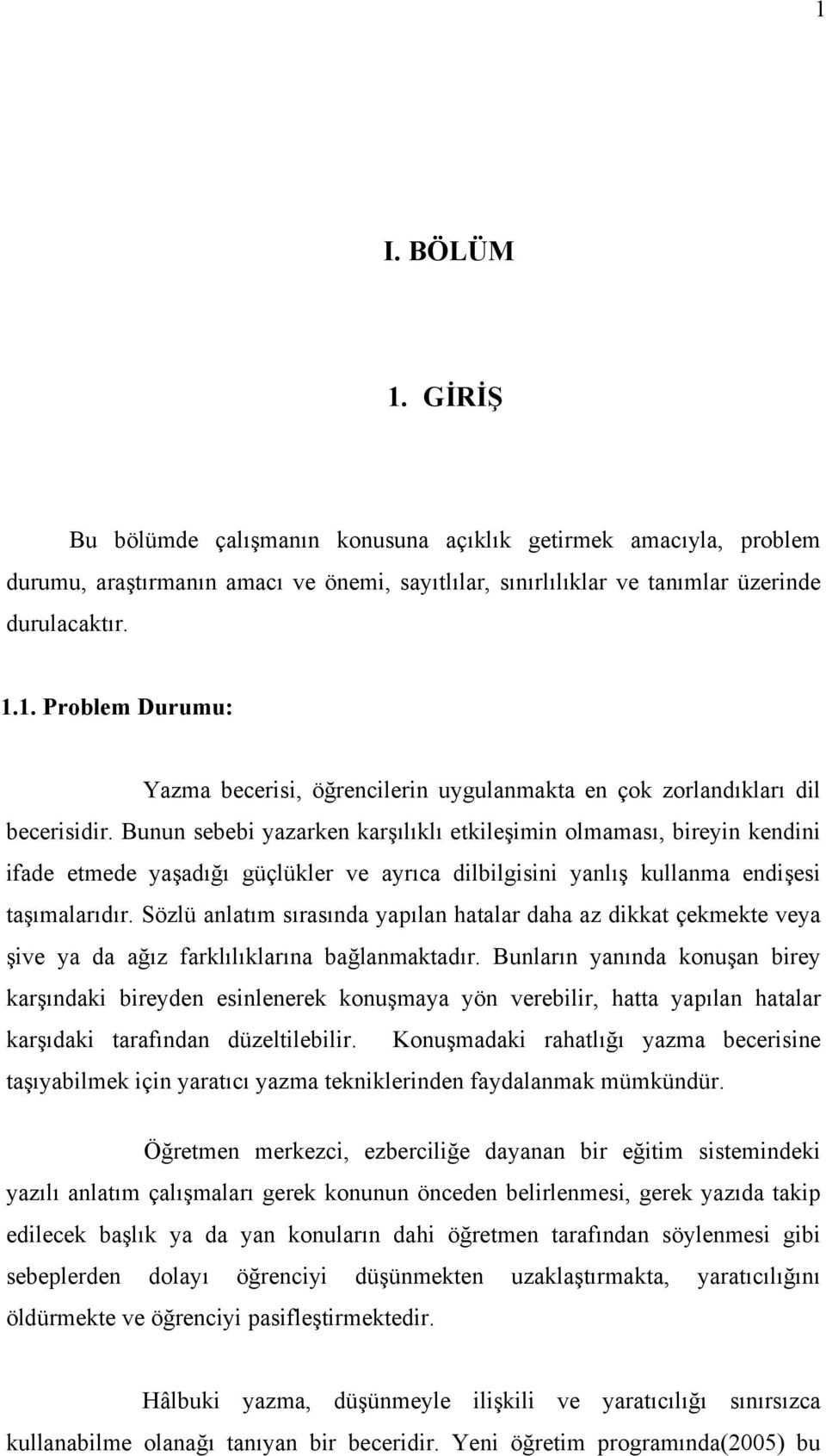 Sözlü anlatım sırasında yapılan hatalar daha az dikkat çekmekte veya şive ya da ağız farklılıklarına bağlanmaktadır.