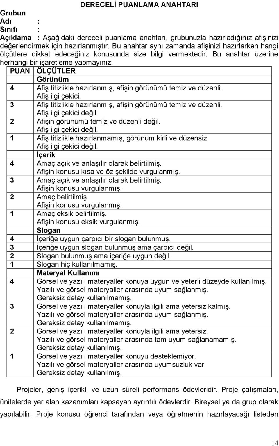 PUAN ÖLÇÜTLER Görünüm 4 Afiş titizlikle hazırlanmış, afişin görünümü temiz ve düzenli. Afiş ilgi çekici. 3 Afiş titizlikle hazırlanmış, afişin görünümü temiz ve düzenli. Afiş ilgi çekici değil.