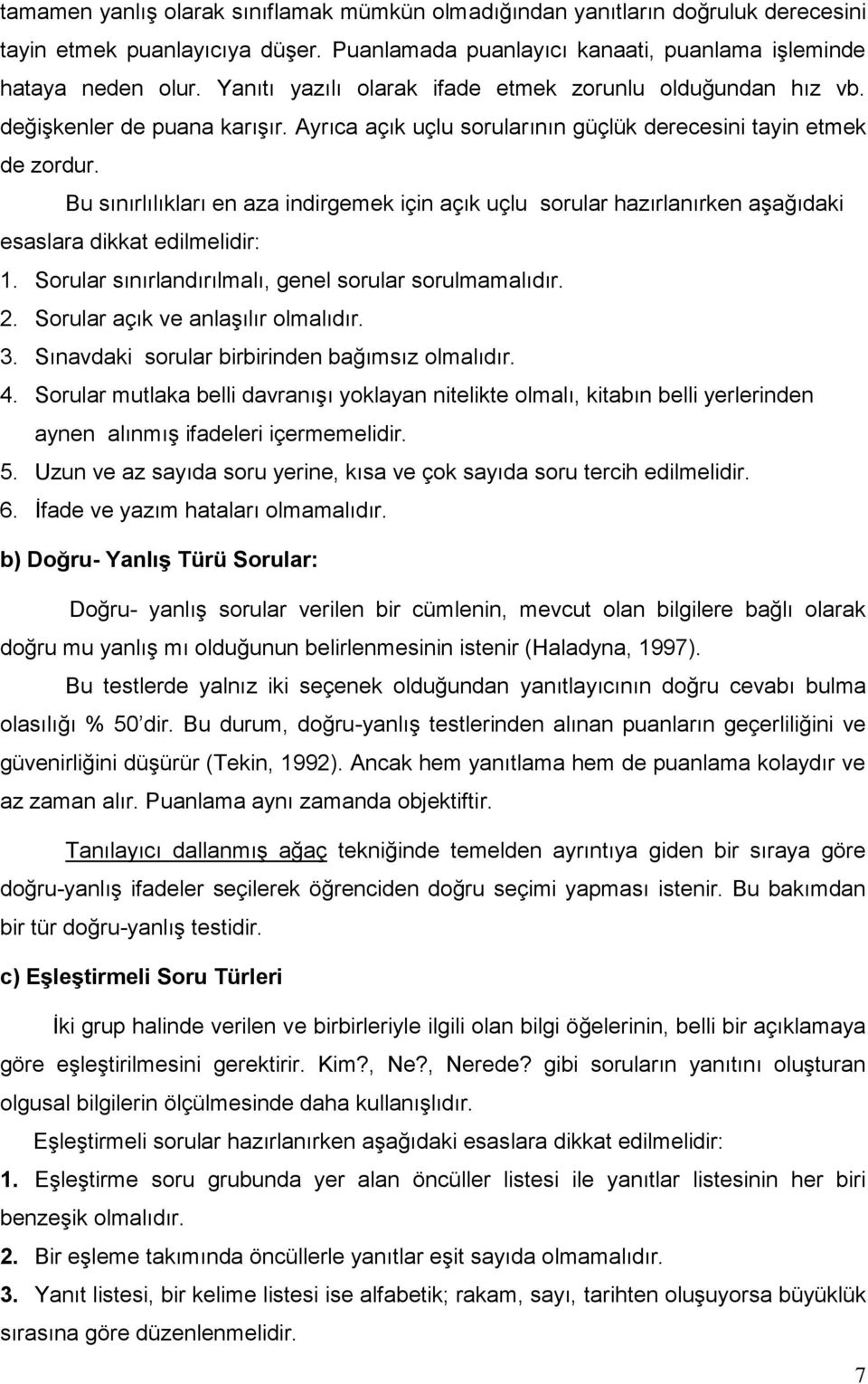 Bu sınırlılıkları en aza indirgemek için açık uçlu sorular hazırlanırken aşağıdaki esaslara dikkat edilmelidir: 1. Sorular sınırlandırılmalı, genel sorular sorulmamalıdır. 2.