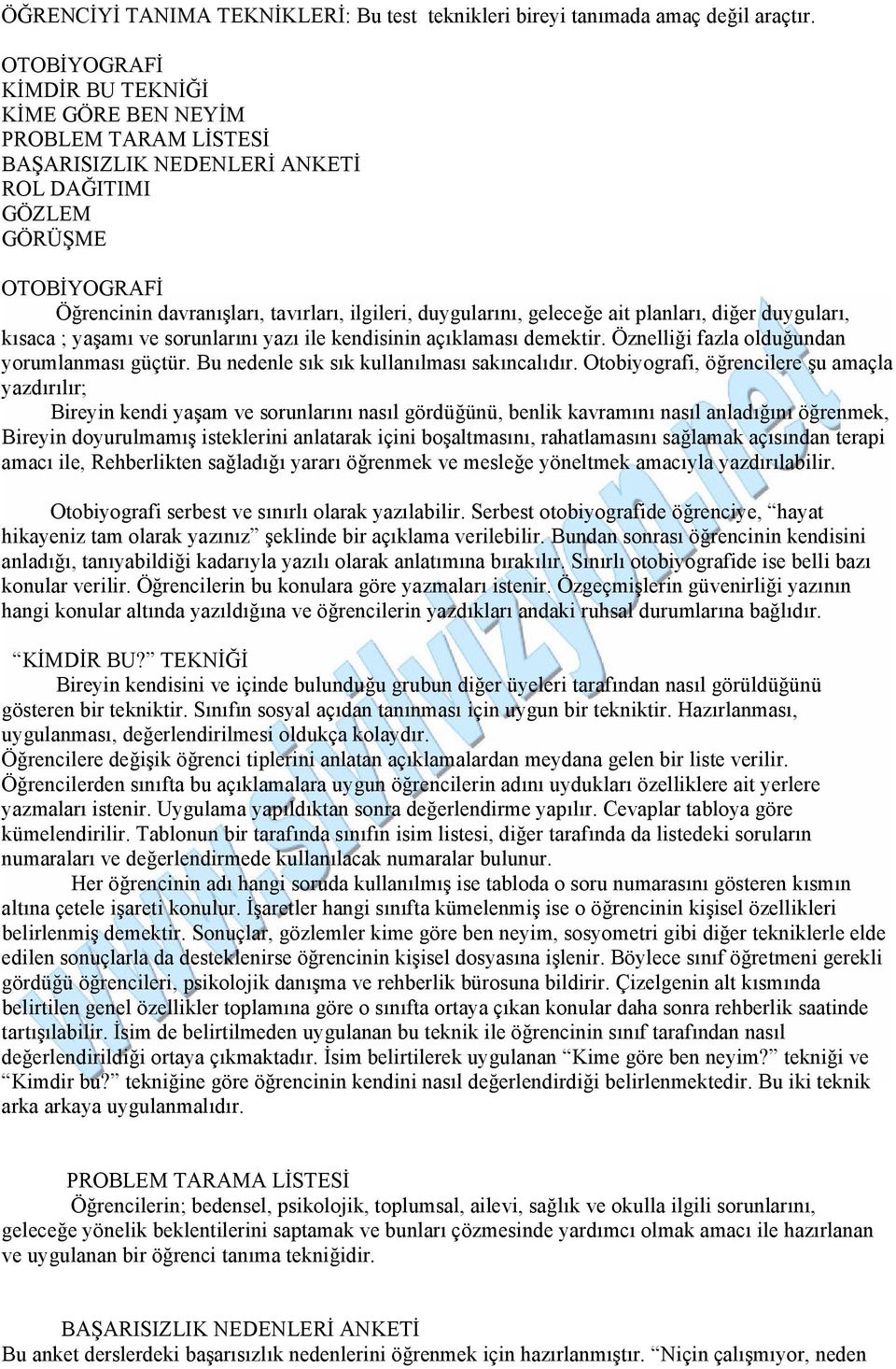 duygularını, geleceğe ait planları, diğer duyguları, kısaca ; yaşamı ve sorunlarını yazı ile kendisinin açıklaması demektir. Öznelliği fazla olduğundan yorumlanması güçtür.