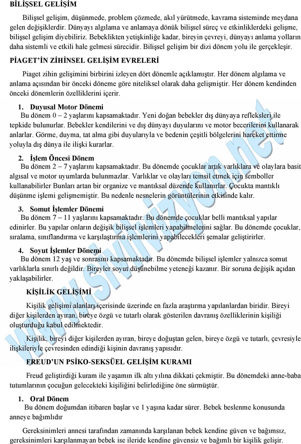 Bebeklikten yetişkinliğe kadar, bireyin çevreyi, dünyayı anlama yolların daha sistemli ve etkili hale gelmesi sürecidir. Bilişsel gelişim bir dizi dönem yolu ile gerçekleşir.