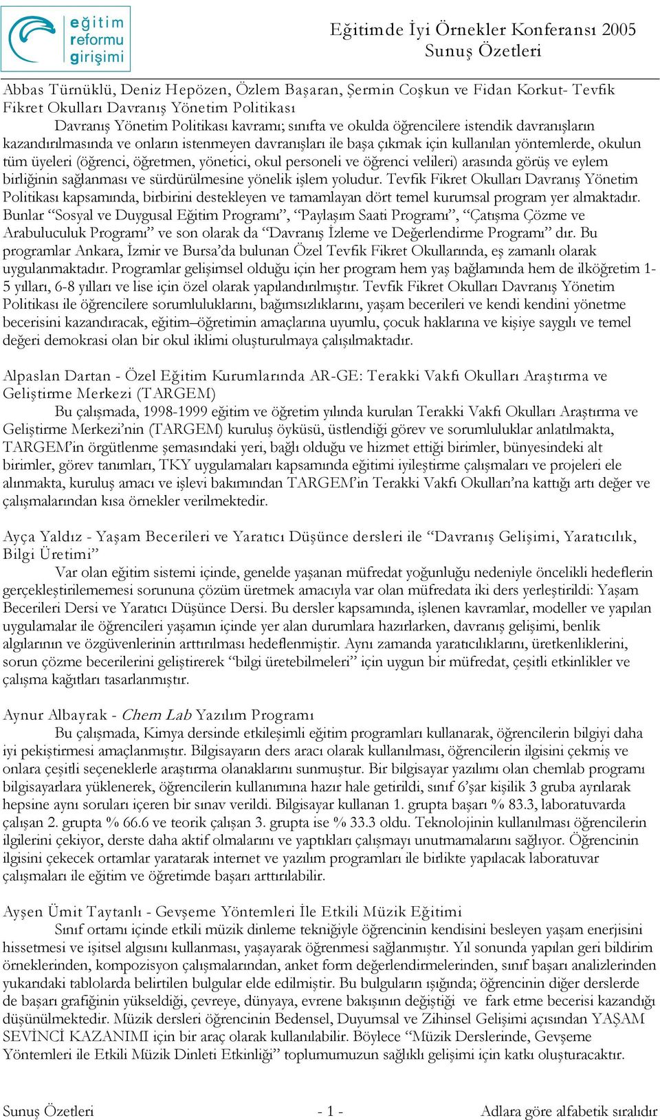 öğretmen, yönetici, okul personeli ve öğrenci velileri) arasında görüş ve eylem birliğinin sağlanması ve sürdürülmesine yönelik işlem yoludur.