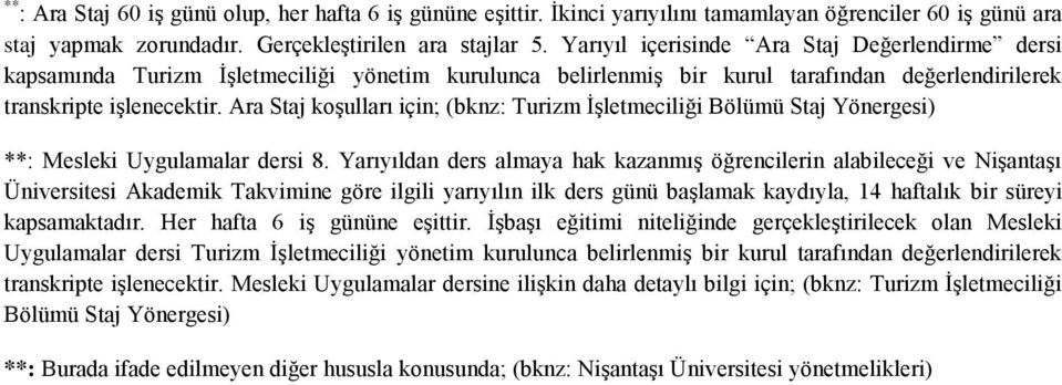 Ara Staj koşulları için; (bknz: Turizm İşletmeciliği Bölümü Staj Yönergesi) **: Mesleki Uygulamalar dersi 8.