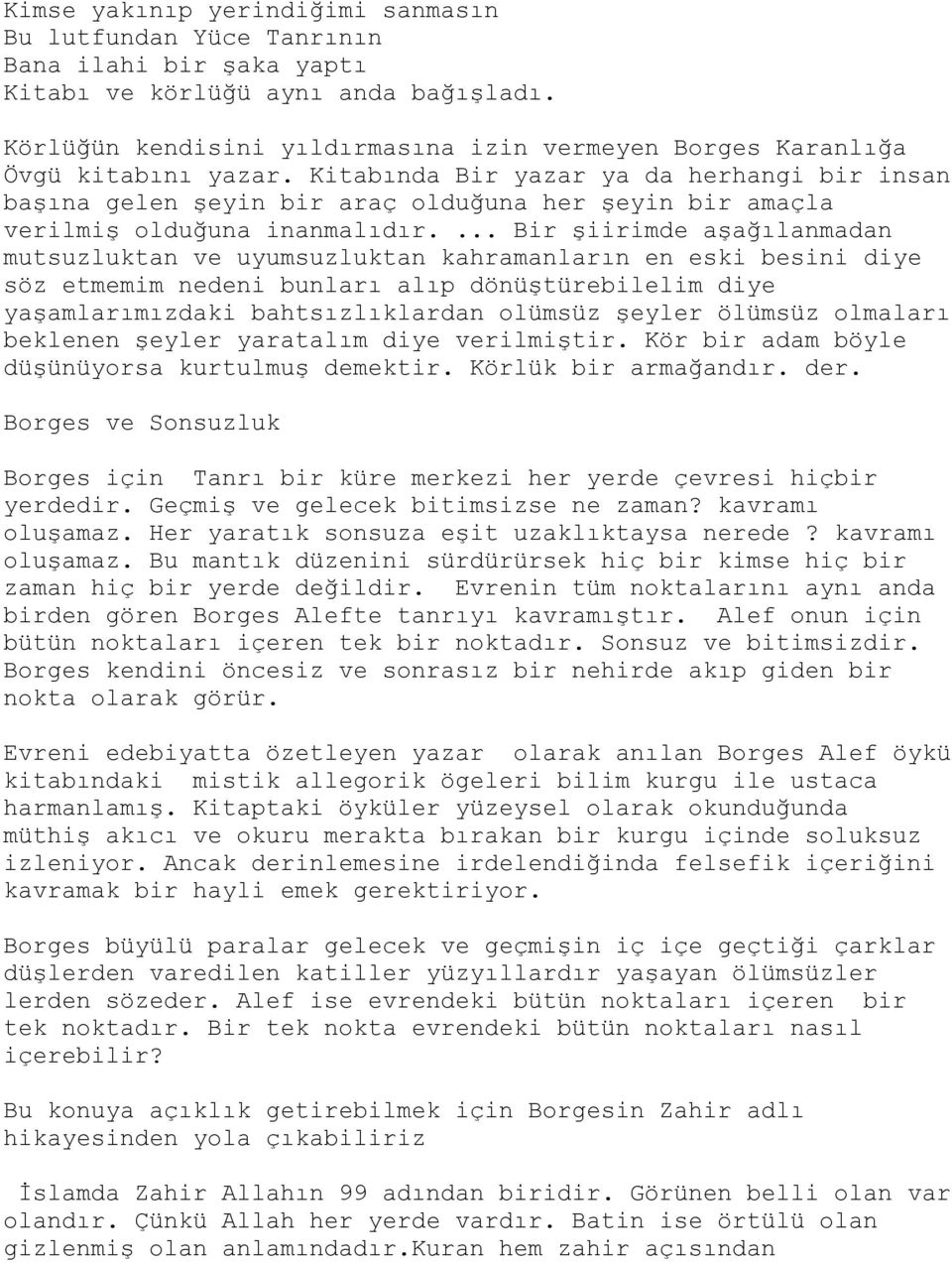 Kitabında Bir yazar ya da herhangi bir insan başına gelen şeyin bir araç olduğuna her şeyin bir amaçla verilmiş olduğuna inanmalıdır.