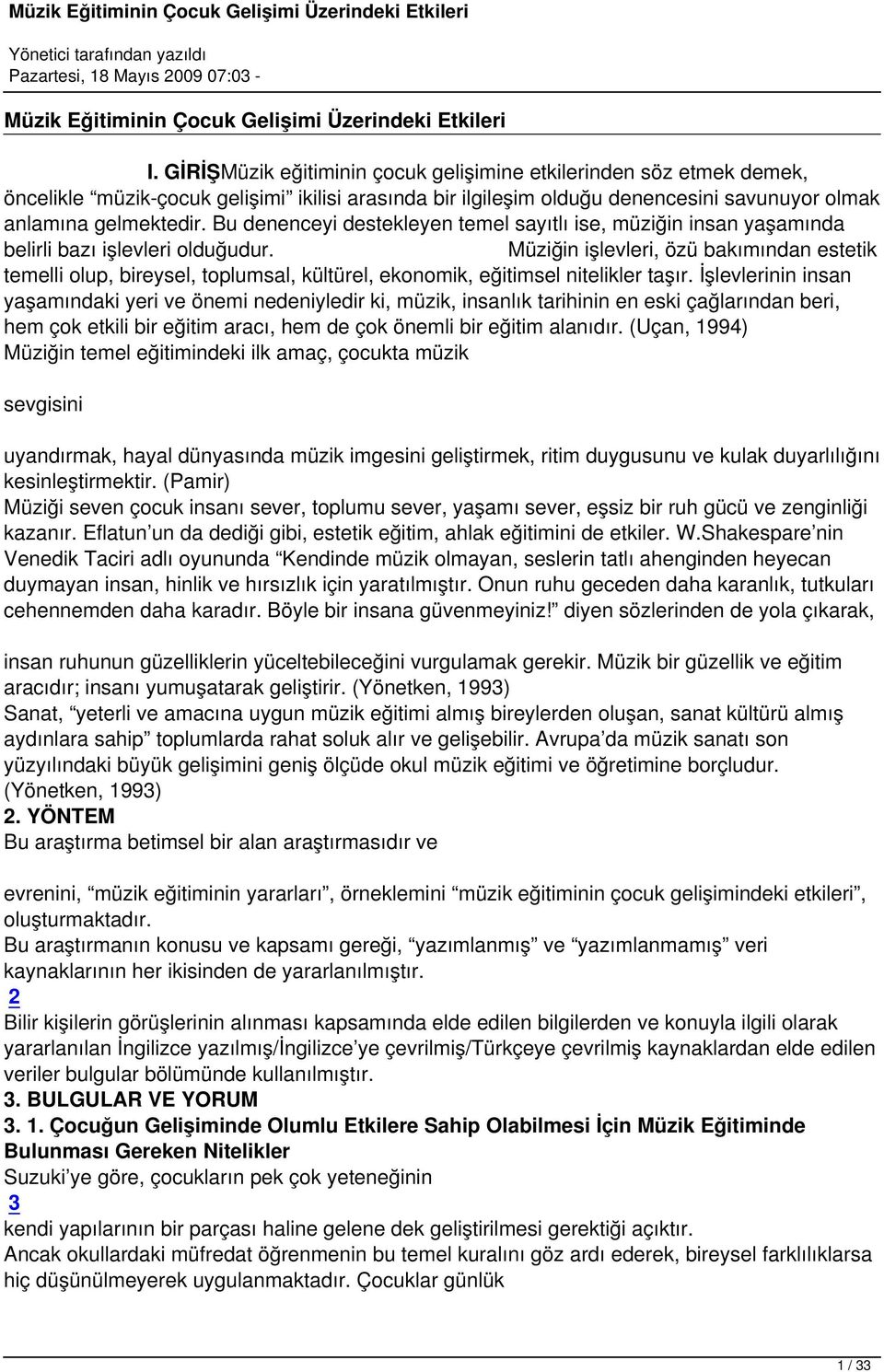 Bu denenceyi destekleyen temel sayıtlı ise, müziğin insan yaşamında belirli bazı işlevleri olduğudur.