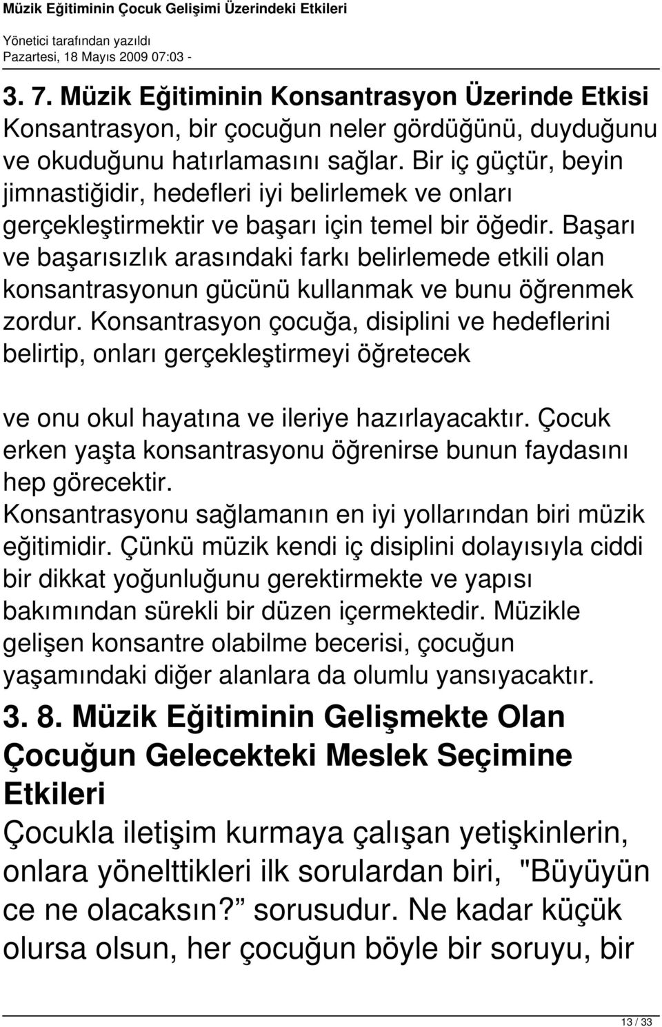 Başarı ve başarısızlık arasındaki farkı belirlemede etkili olan konsantrasyonun gücünü kullanmak ve bunu öğrenmek zordur.