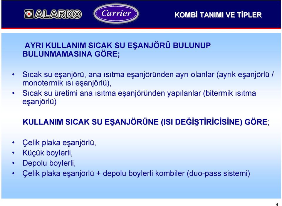 yapılanlar (bitermik ısıtma eşanjörlü) KULLANIM SICAK SU EŞANJE ANJÖRÜNE NE (ISI DEĞİŞ ĞİŞTİRİCİSİNE) GÖRE; Çelik plaka