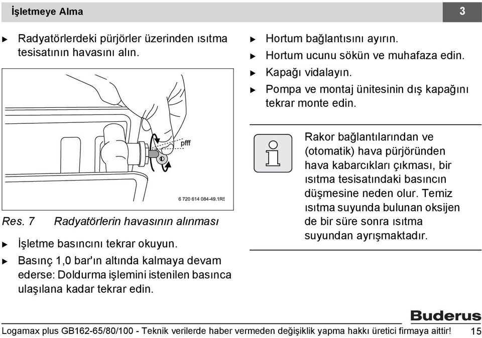 asınç 1,0 bar'ın altında kalmaya devam ederse: Doldurma işlemini istenilen basınca ulaşılana kadar tekrar edin.