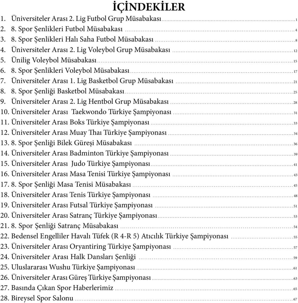 Ünilig Voleybol Müsabakası.............................................................................................................. 15 6. 8. Spor Şenlikleri Voleybol Müsabakası............................................................................................. 17 7.