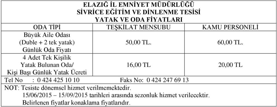 Günlük Oda Fiyatı 4 Adet Tek Kişilik Yatak Bulunan Oda/ 16,00 TL 20,00 TL Kişi Başı Günlük Yatak Ücreti Tel No : 0 424 425