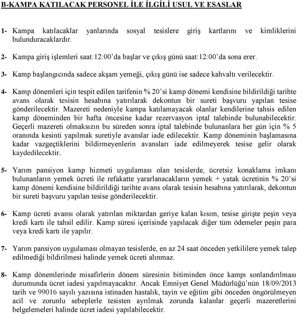 4- Kamp dönemleri için tespit edilen tarifenin % 20 si kamp dönemi kendisine bildirildiği tarihte avans olarak tesisin hesabına yatırılarak dekontun bir sureti başvuru yapılan tesise gönderilecektir.