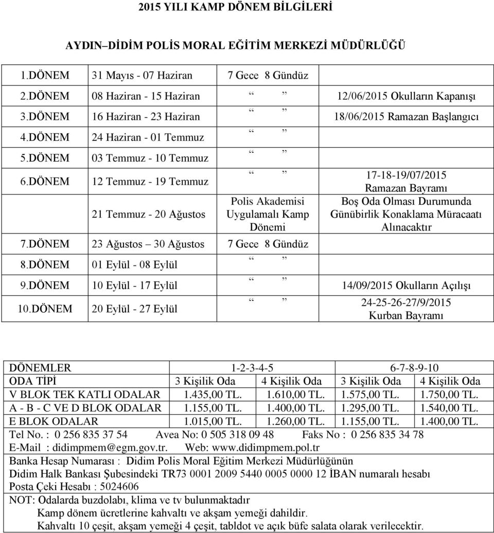 DÖNEM 12 Temmuz - 19 Temmuz 21 Temmuz - 20 Ağustos Polis Akademisi Uygulamalı Kamp Dönemi 7.DÖNEM 23 Ağustos 30 Ağustos 7 Gece 8 Gündüz 8.