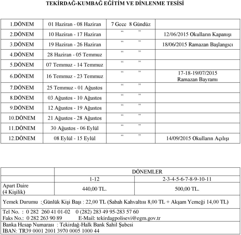 DÖNEM 03 Ağustos - 10 Ağustos 9.DÖNEM 12 Ağustos - 19 Ağustos 10.DÖNEM 21 Ağustos - 28 Ağustos 11.DÖNEM 30 Ağustos - 06 Eylül 12.