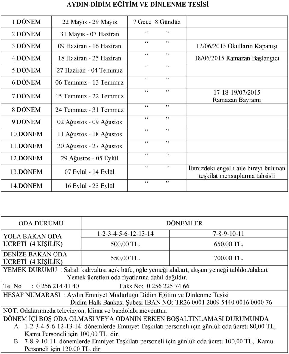 DÖNEM 02 Ağustos - 09 Ağustos 10.DÖNEM 11 Ağustos - 18 Ağustos 11.DÖNEM 20 Ağustos - 27 Ağustos 12.DÖNEM 29 Ağustos - 05 Eylül İlimizdeki engelli aile bireyi bulunan 13.