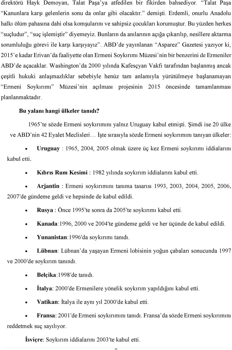 Bunların da anılarının açığa çıkarılıp, nesillere aktarma sorumluluğu görevi ile karşı karşıyayız.