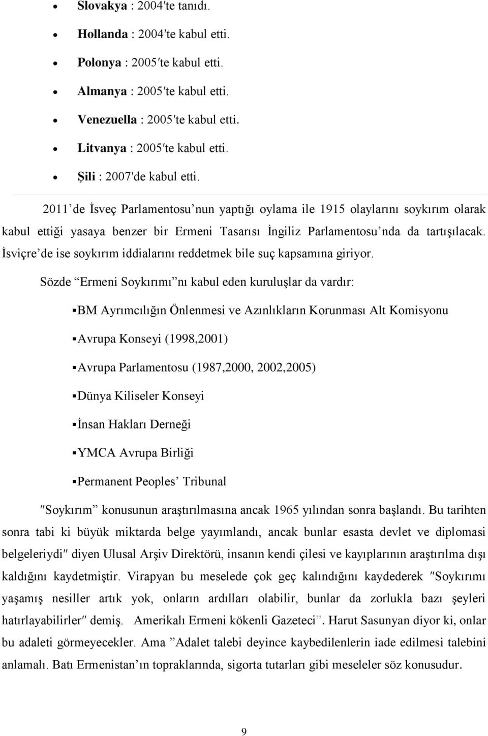 İsviçre de ise soykırım iddialarını reddetmek bile suç kapsamına giriyor.