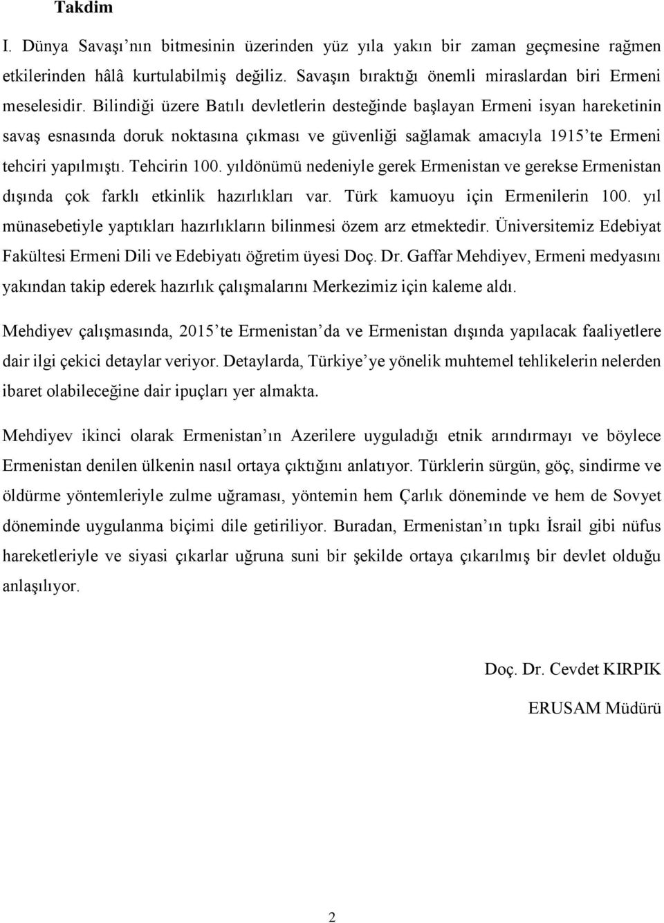 yıldönümü nedeniyle gerek Ermenistan ve gerekse Ermenistan dışında çok farklı etkinlik hazırlıkları var. Türk kamuoyu için Ermenilerin 100.