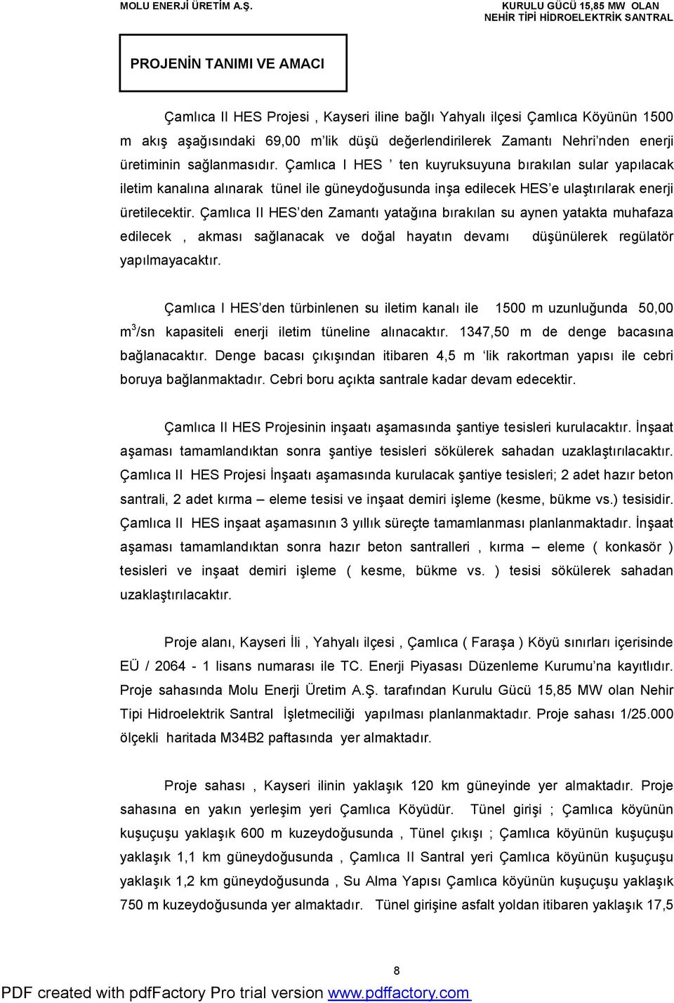 Çamlıca II HES den Zamantı yatağına bırakılan su aynen yatakta muhafaza edilecek, akması sağlanacak ve doğal hayatın devamı düşünülerek regülatör yapılmayacaktır.