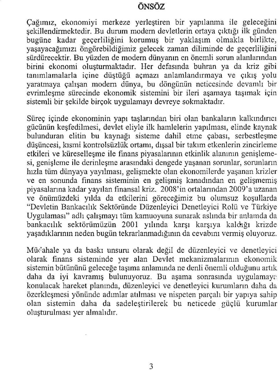 sürdürecektir. Bu yüzden de modern dünyanın en önemli sorun alanlarından birini ekonomi oluşturmaktadır.