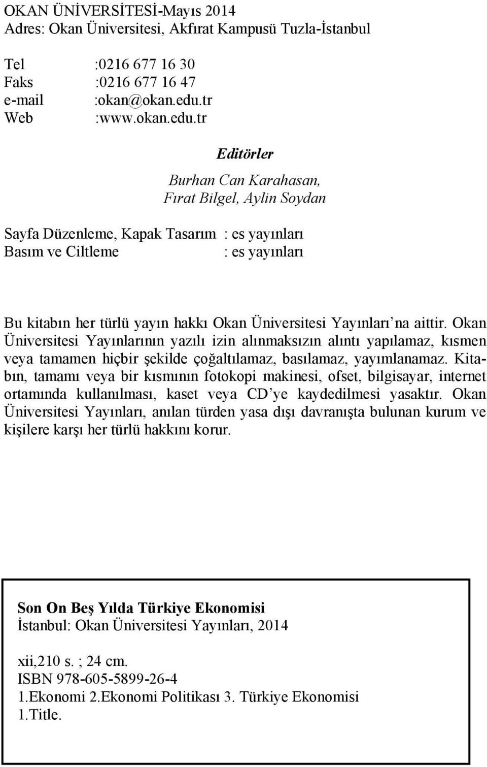 tr Editörler Burhan Can Karahasan, Fırat Bilgel, Aylin Soydan Sayfa Düzenleme, Kapak Tasarım : es yayınları Basım ve Ciltleme : es yayınları Bu kitabın her türlü yayın hakkı Okan Üniversitesi