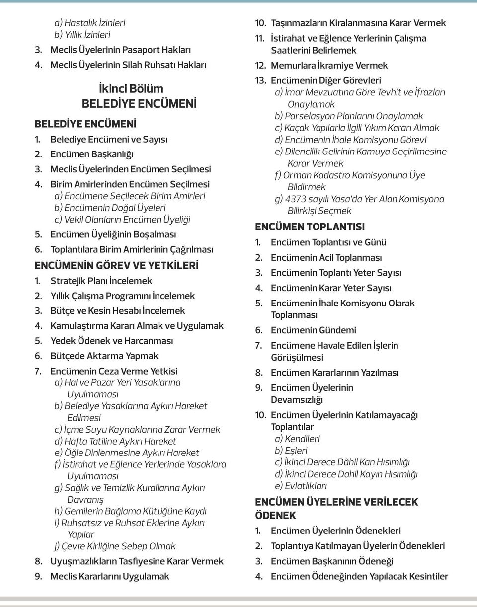 Birim Amirlerinden Encümen Seçilmesi a) Encümene Seçilecek Birim Amirleri b) Encümenin Doğal Üyeleri c) Vekil Olanların Encümen Üyeliği 5. Encümen Üyeliğinin Boşalması 6.