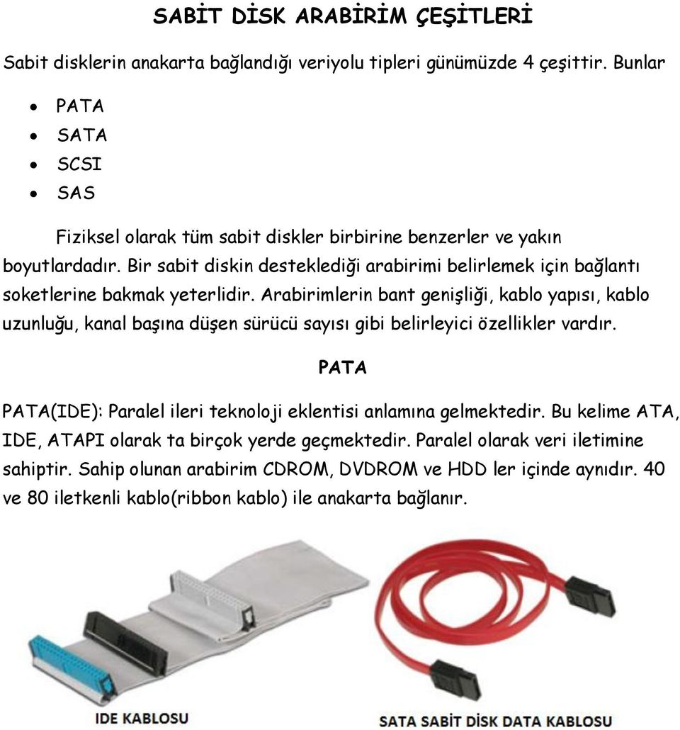 Bir sabit diskin desteklediği arabirimi belirlemek için bağlantı soketlerine bakmak yeterlidir.