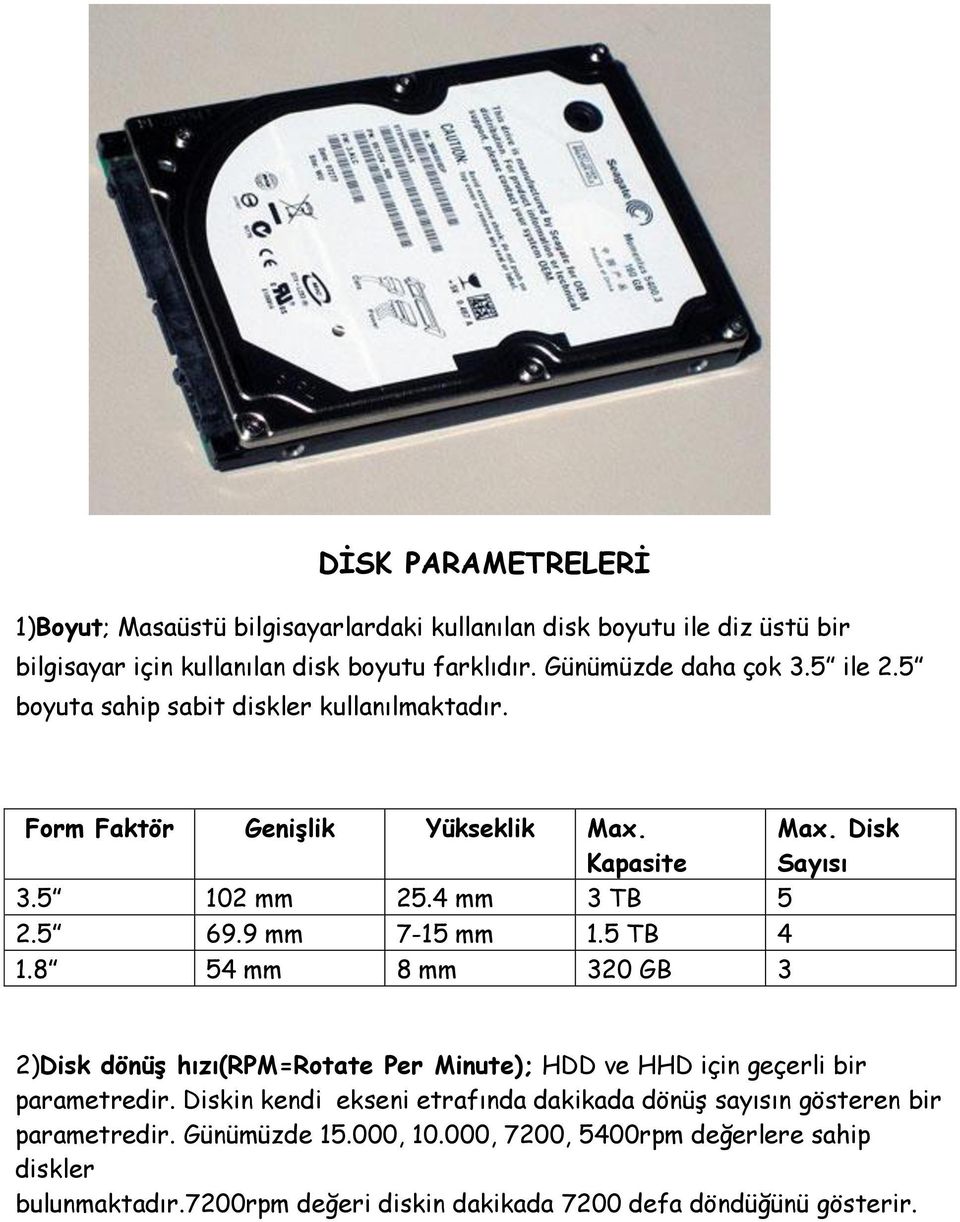 8 54 mm 8 mm 320 GB 3 Max. Disk Sayısı 2)Disk dönüş hızı(rpm=rotate Per Minute); HDD ve HHD için geçerli bir parametredir.
