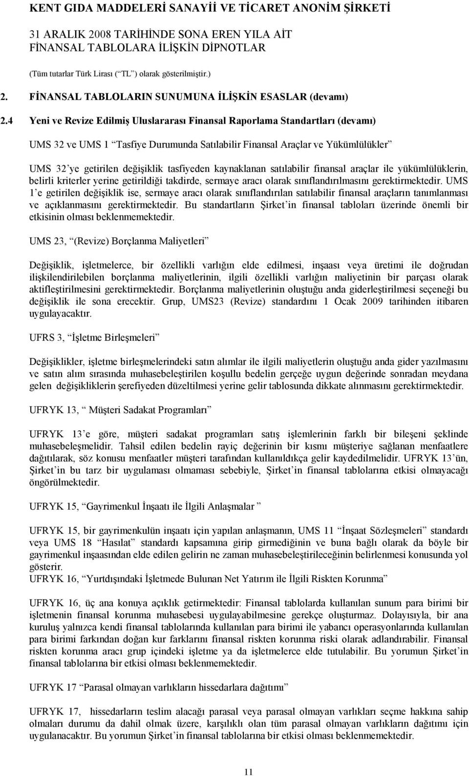 tasfiyeden kaynaklanan satılabilir finansal araçlar ile yükümlülüklerin, belirli kriterler yerine getirildiği takdirde, sermaye aracı olarak sınıflandırılmasını gerektirmektedir.