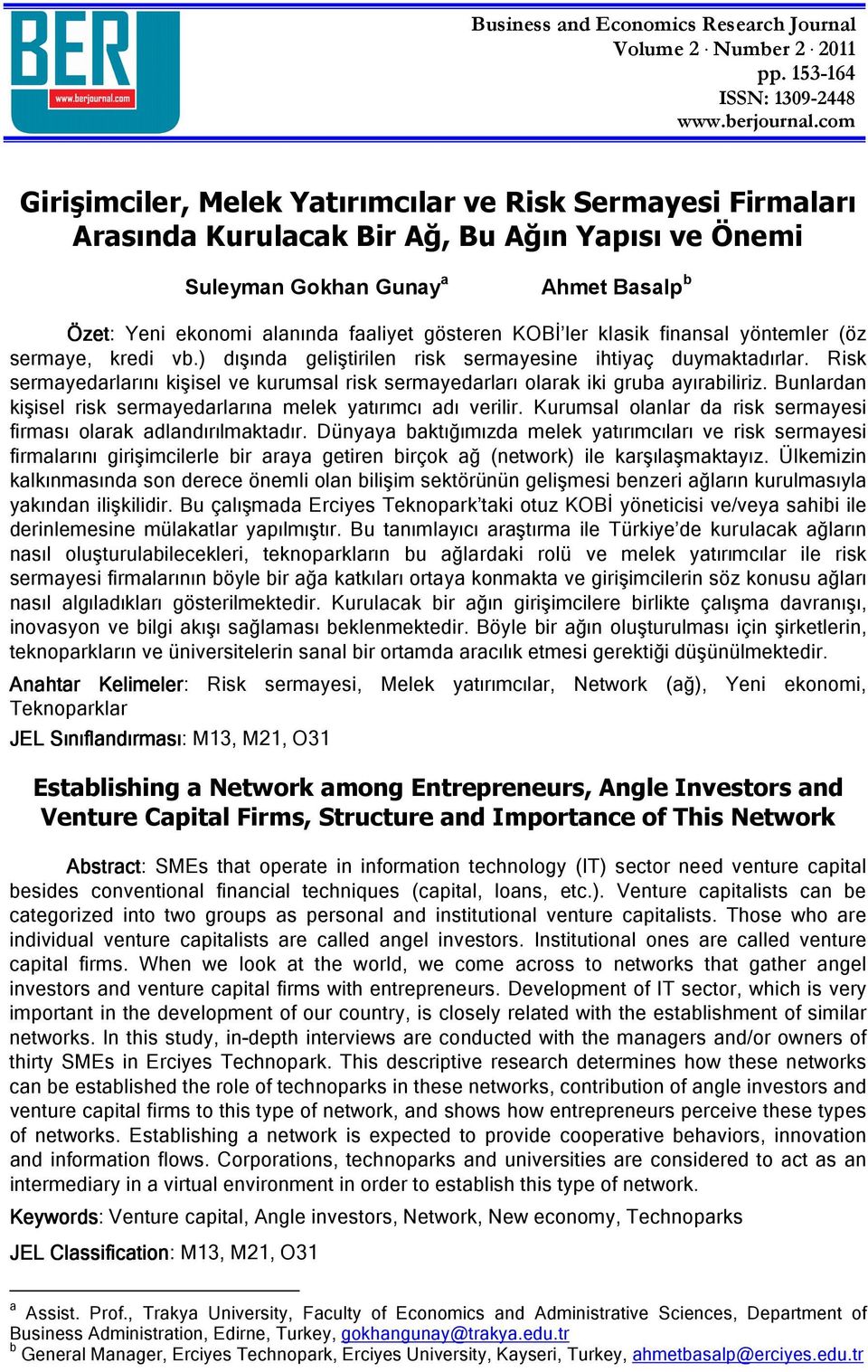 gösteren KOBİ ler klasik finansal yöntemler (öz sermaye, kredi vb.) dışında geliştirilen risk sermayesine ihtiyaç duymaktadırlar.