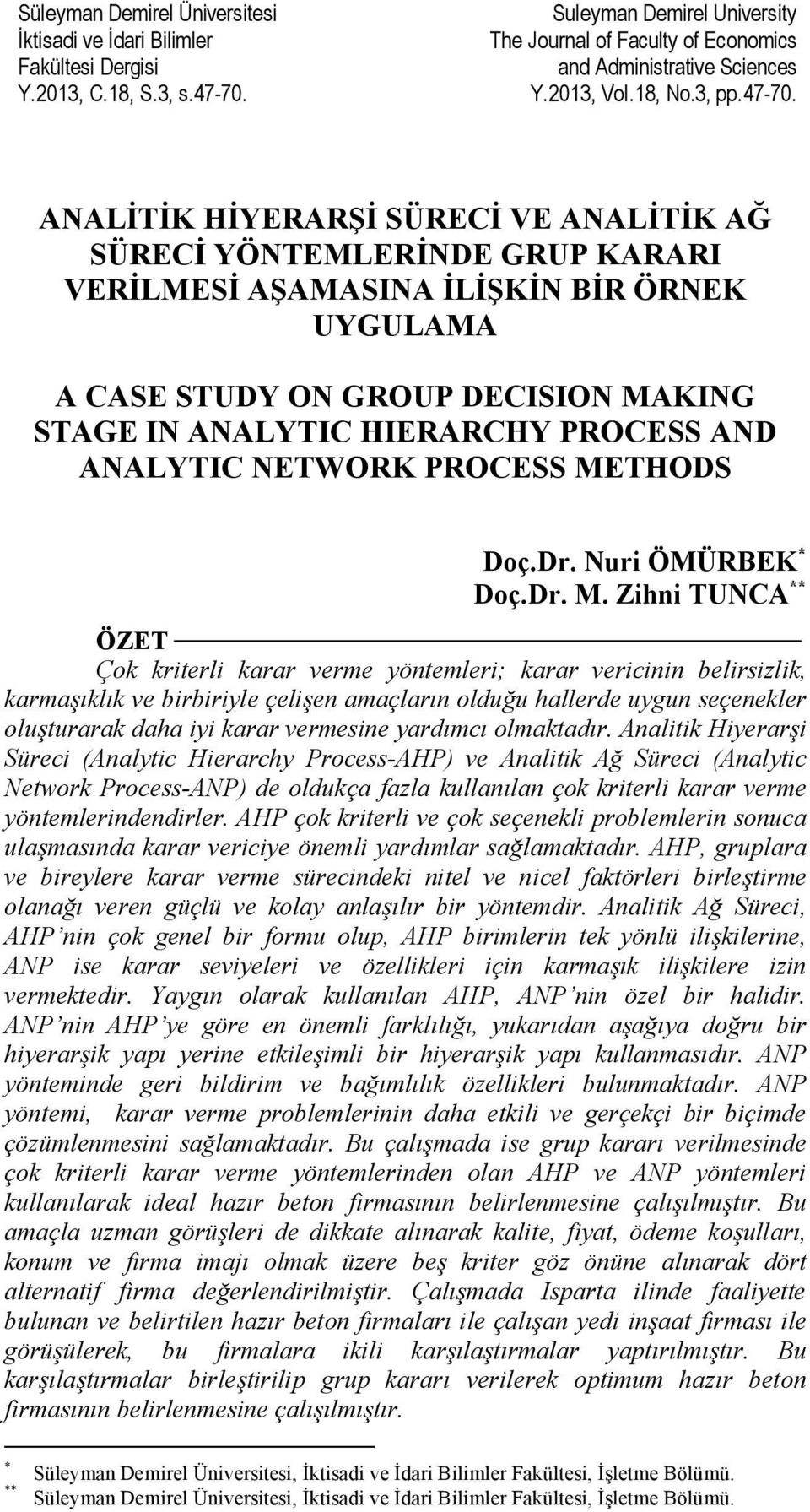 ANALİTİK HİYERARŞİ SÜRECİ VE ANALİTİK AĞ SÜRECİ YÖNTEMLERİNDE GRUP KARARI VERİLMESİ AŞAMASINA İLİŞKİN BİR ÖRNEK UYGULAMA A CASE STUDY ON GROUP DECISION MAKING STAGE IN ANALYTIC HIERARCHY PROCESS AND