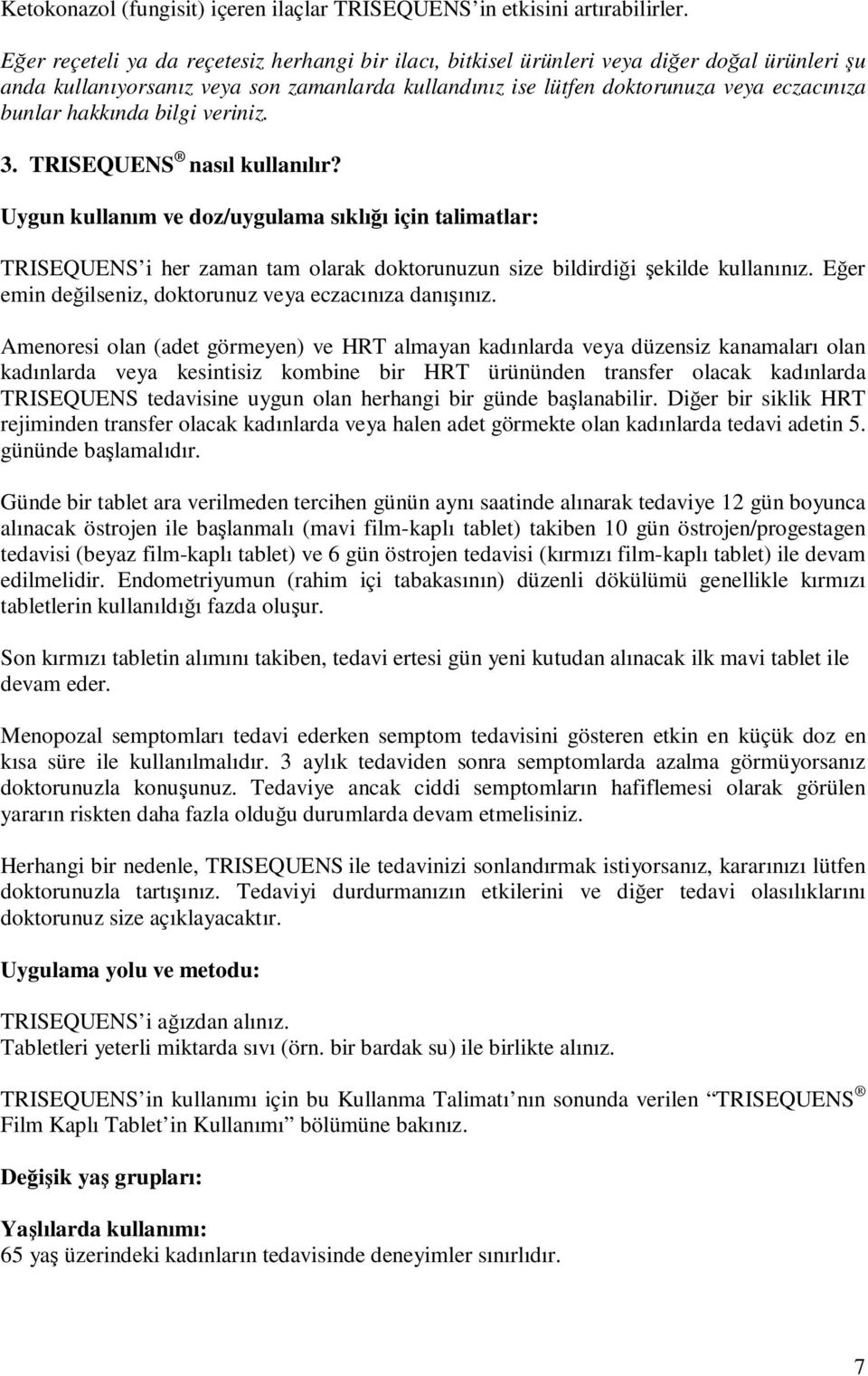 hakkında bilgi veriniz. 3. TRISEQUENS nasıl kullanılır? Uygun kullanım ve doz/uygulama sıklığı için talimatlar: TRISEQUENS i her zaman tam olarak doktorunuzun size bildirdiği şekilde kullanınız.