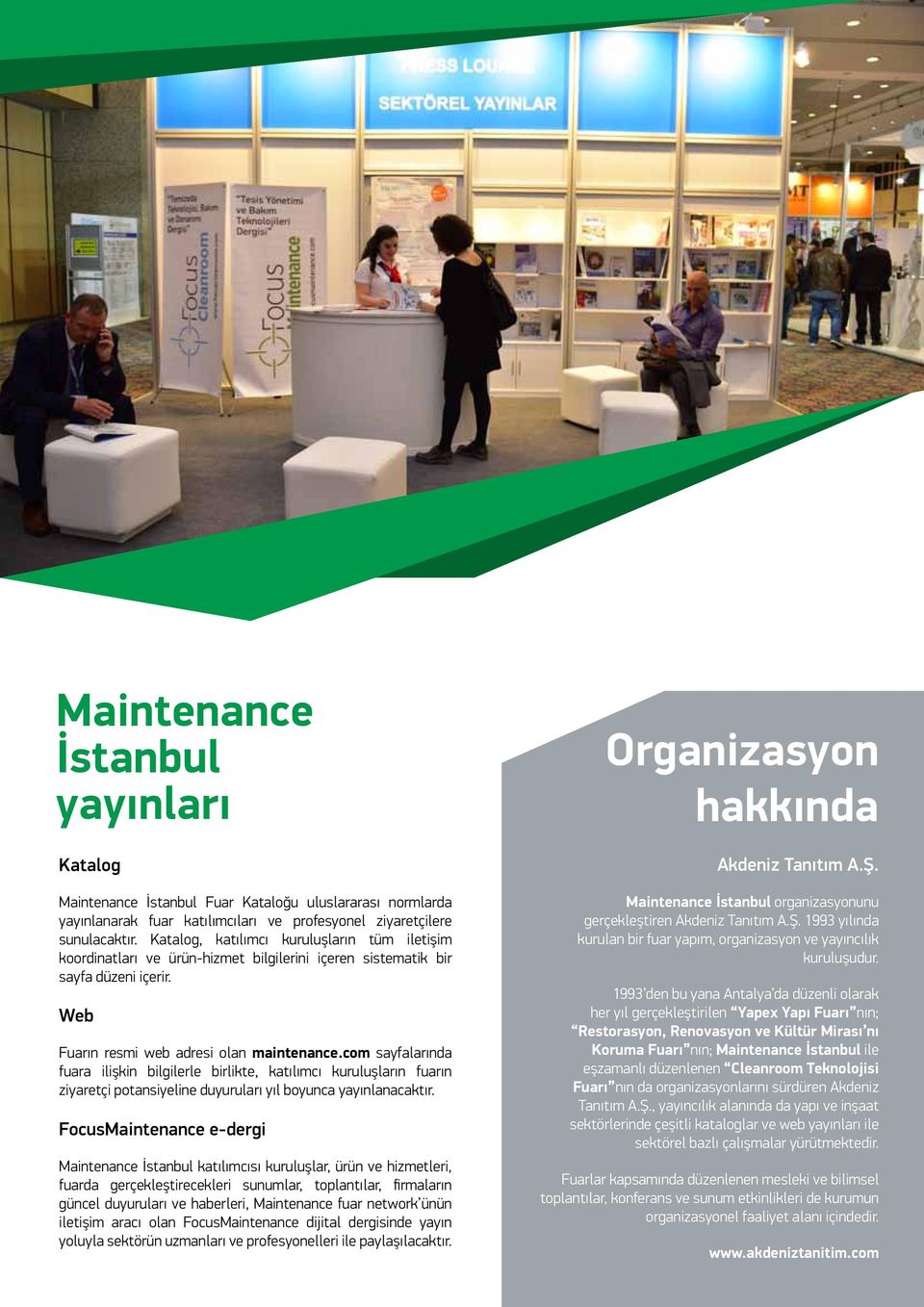 com sayfalarında fuara ilişkin bilgilerle birlikte, katılımcı kuruluşların fuarın ziyaretçi potansiyeline duyuruları yıl boyunca yayınlanacaktır.