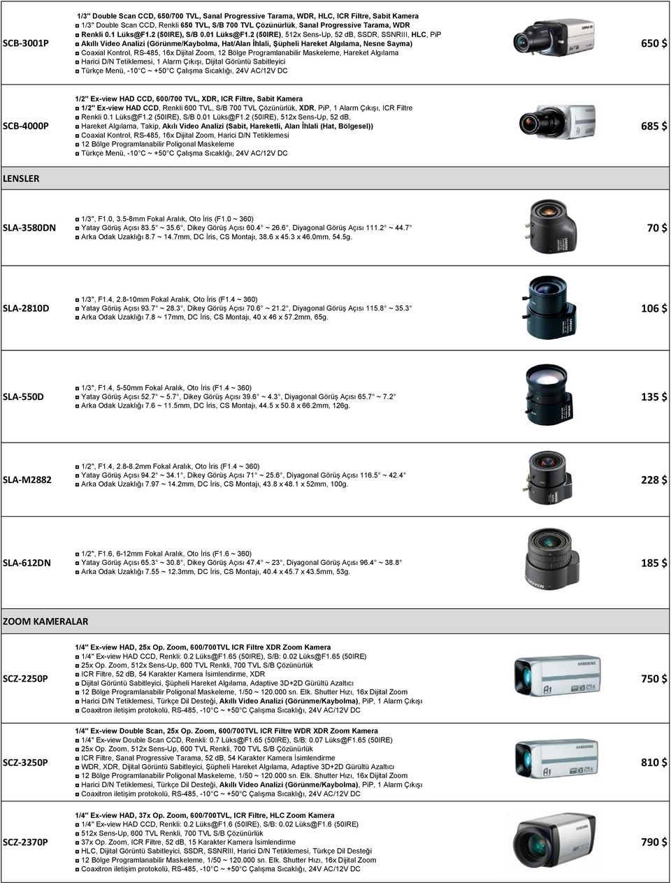 2 (50IRE), 512x Sens-Up, 52 db, SSDR, SSNRIII, HLC, PiP Akıllı Video Analizi (Görünme/Kaybolma, Hat/Alan İhlali, Şüpheli Hareket Algılama, Nesne Sayma) Coaxial Kontrol, RS-485, 16x Dijital Zoom, 12