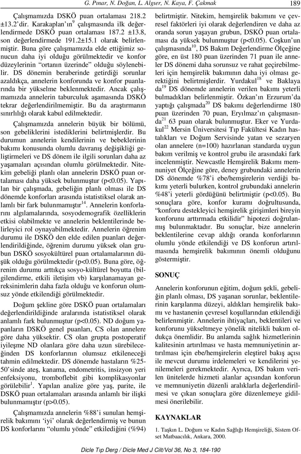 DS dönemin beraberinde getirdiği sorunlar azaldıkça, annelerin konforunda ve konfor puanlarında bir yükselme beklenmektedir.