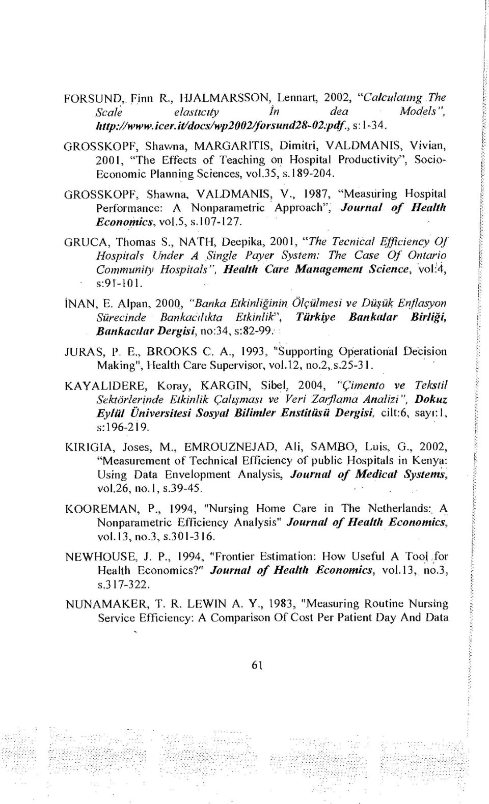 GROSSKOPF, Shawna, VALDMANIS, V., 1987, "Measuring Hospital Performance: A Nonparametric Approach", Journal of Health Economics, vol.5, s.107-127. GRUCA, Thomas S.