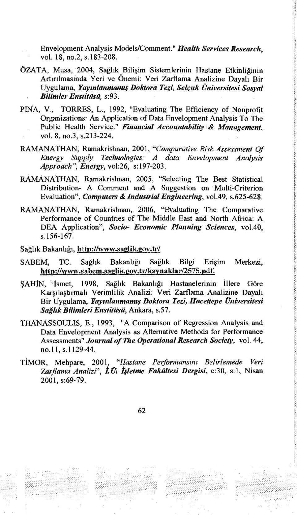 Bilimler Enstitüsü, s:93. PINA, V., TORRES, L., 1992, "Evaluating The Efficiency of Nonprofıt Organizations: An Application of Data Envelopment Analysis To The Public Health Service.