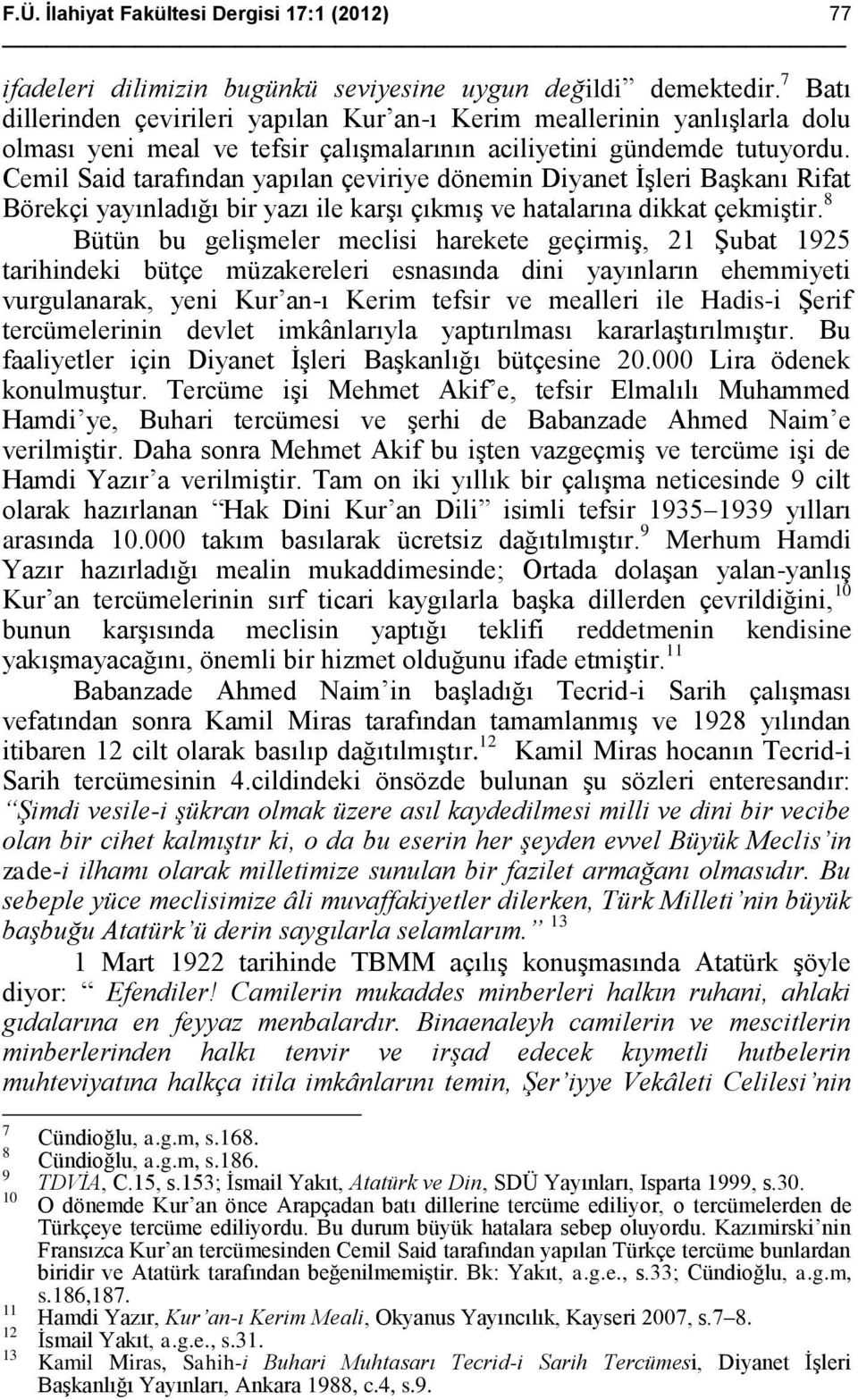 Cemil Said tarafından yapılan çeviriye dönemin Diyanet İşleri Başkanı Rifat Börekçi yayınladığı bir yazı ile karşı çıkmış ve hatalarına dikkat çekmiştir.