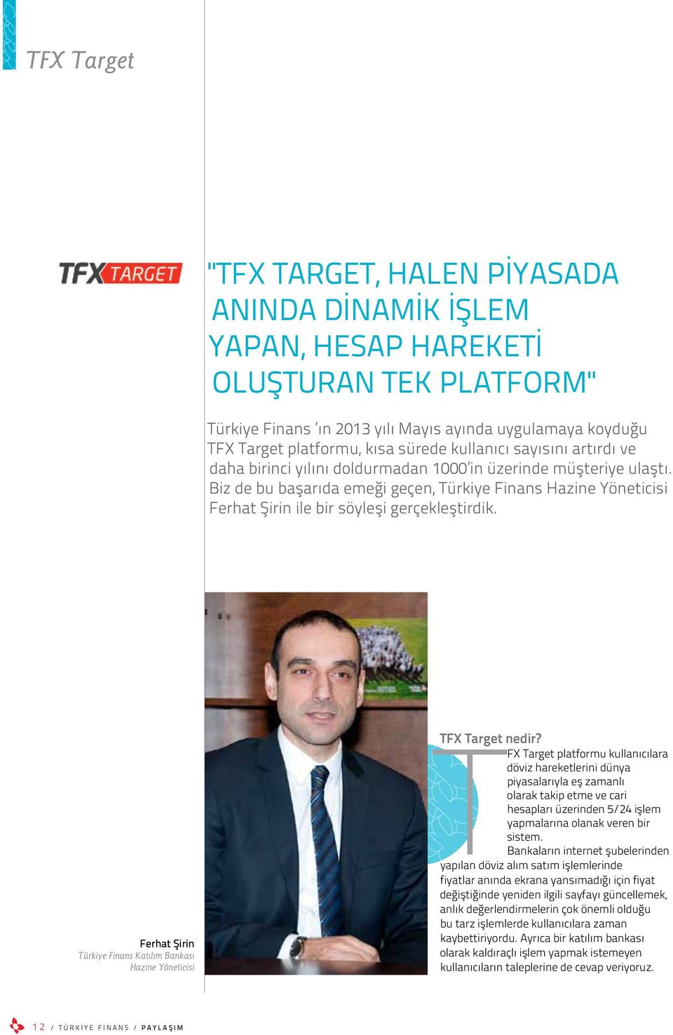 Biz de bu başarıda emeği geçen, Türkiye Finans Hazine Yöneticisi Ferhat Şirin ile bir söyleşi gerçekleştirdik. Ferhat Şirin Türkiye Finans Katılım Bankası Hazine Yöneticisi TFX Target nedir?