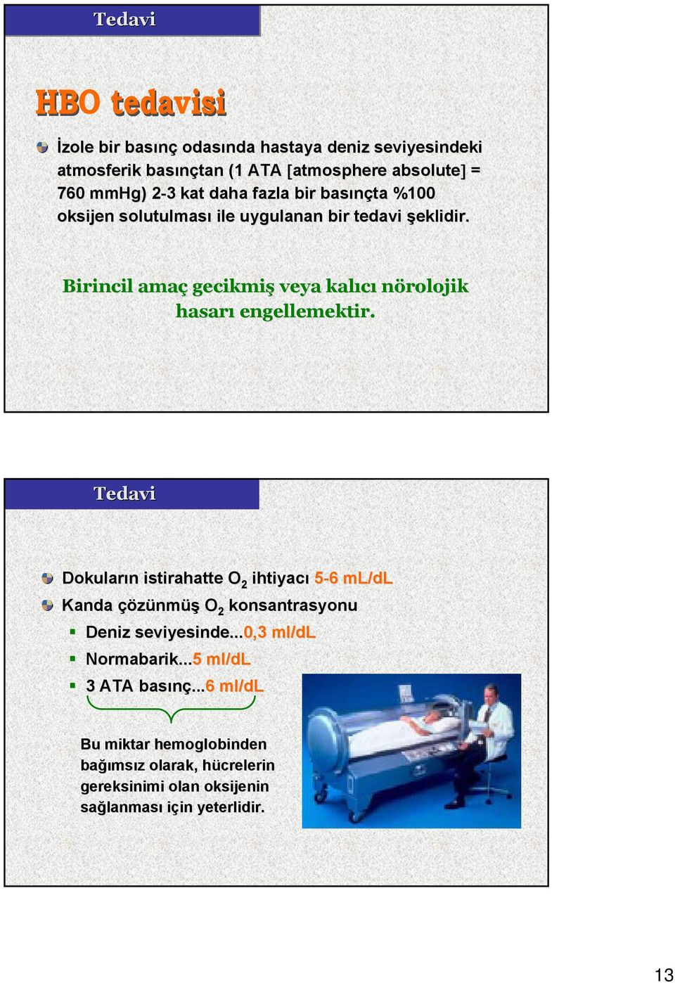 Birincil amaç gecikmiş veya kalıcı nörolojik hasarı engellemektir.