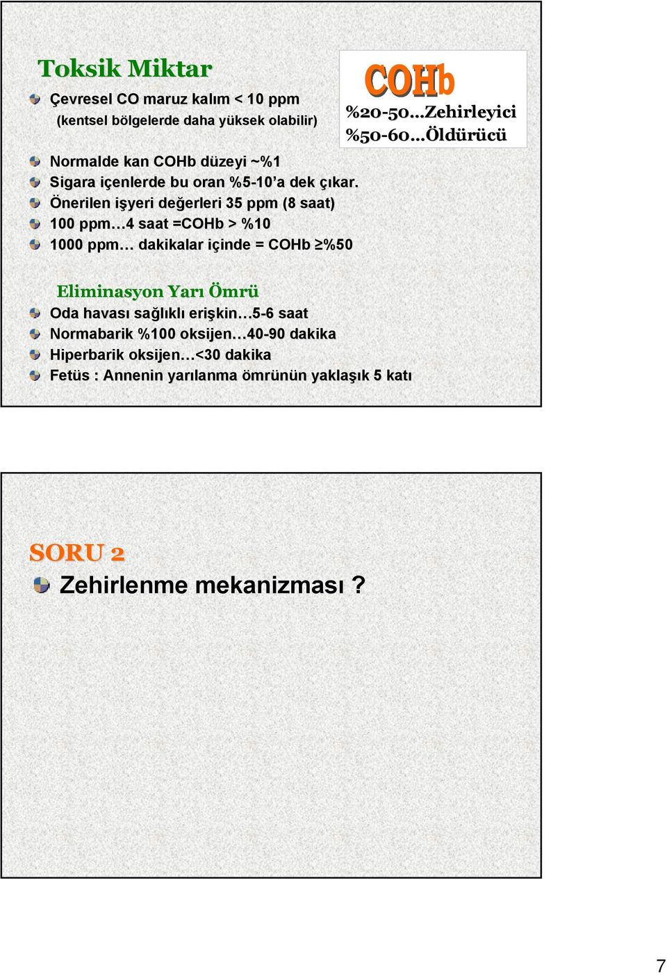 Önerilen işyeri i değerleri erleri 35 ppm (8 saat) 100 ppm 4 4 saat =COHb= > %10 1000 ppm dakikalar içinde i inde = COHb %50