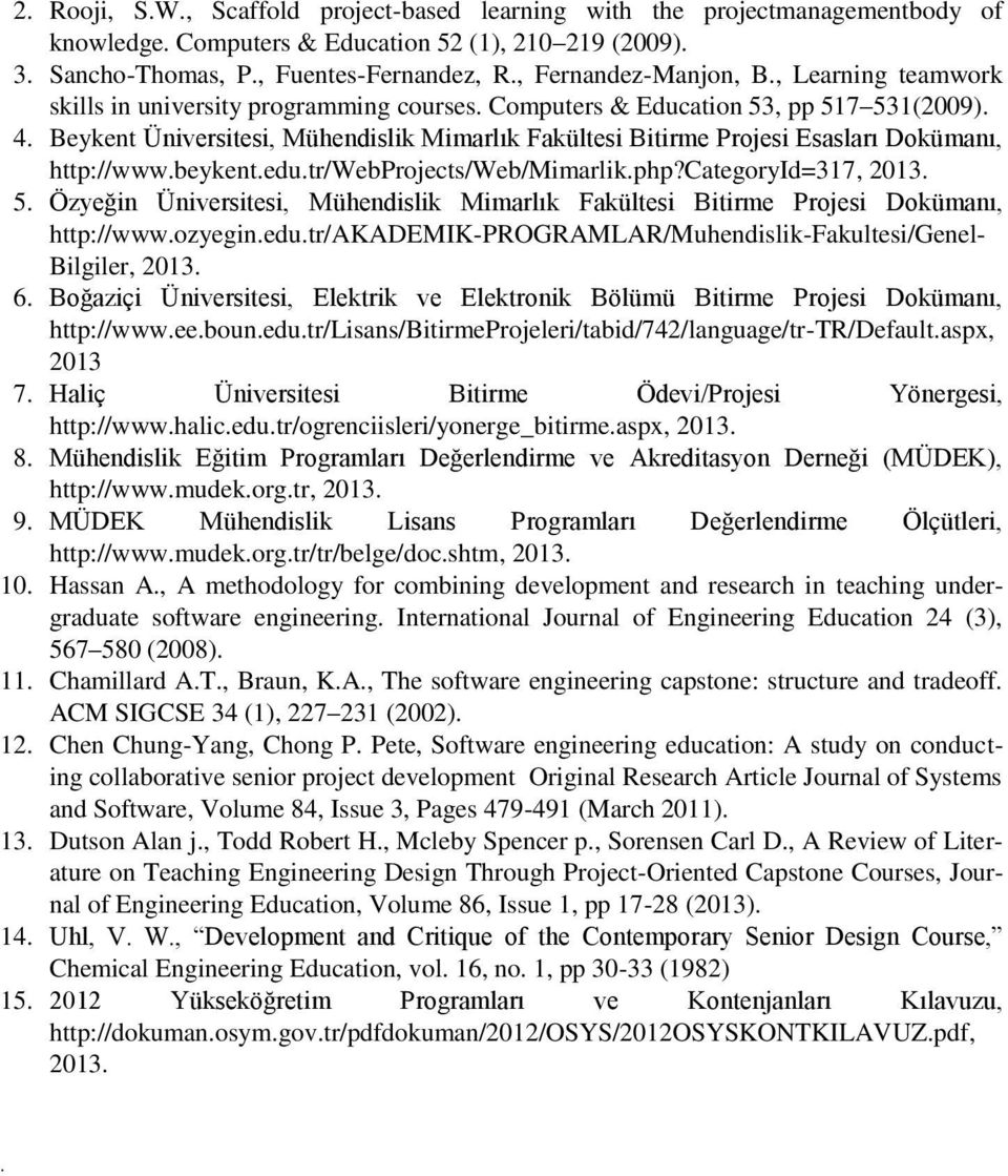 Beykent Üniversitesi, Mühendislik Mimarlık Fakültesi Bitirme Projesi Esasları Dokümanı, http://www.beykent.edu.tr/webprojects/web/mimarlik.php?categoryid=317, 2013. 5.