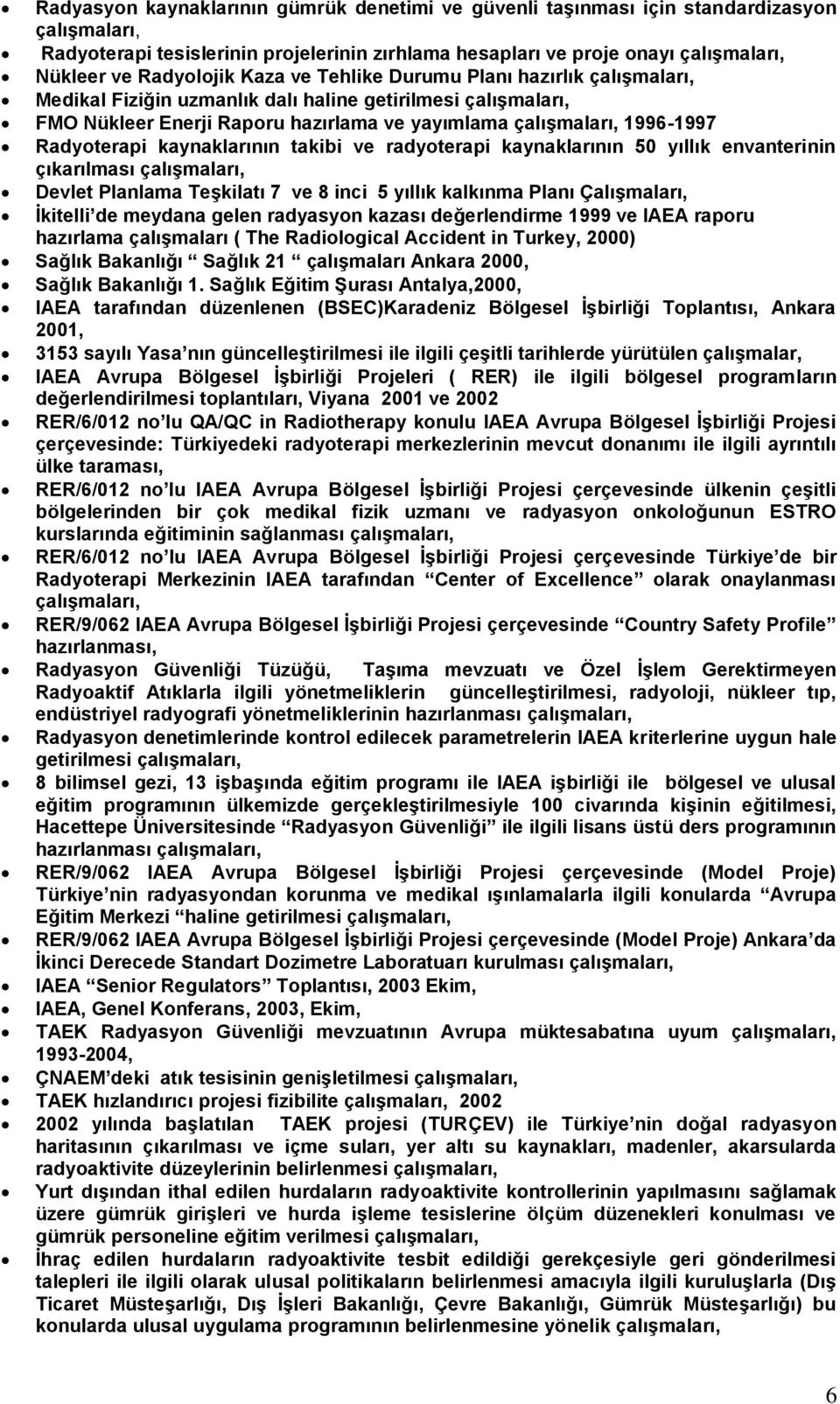 Radyoterapi kaynaklarının takibi ve radyoterapi kaynaklarının 50 yıllık envanterinin çıkarılması çalışmaları, Devlet Planlama Teşkilatı 7 ve 8 inci 5 yıllık kalkınma Planı Çalışmaları, İkitelli de