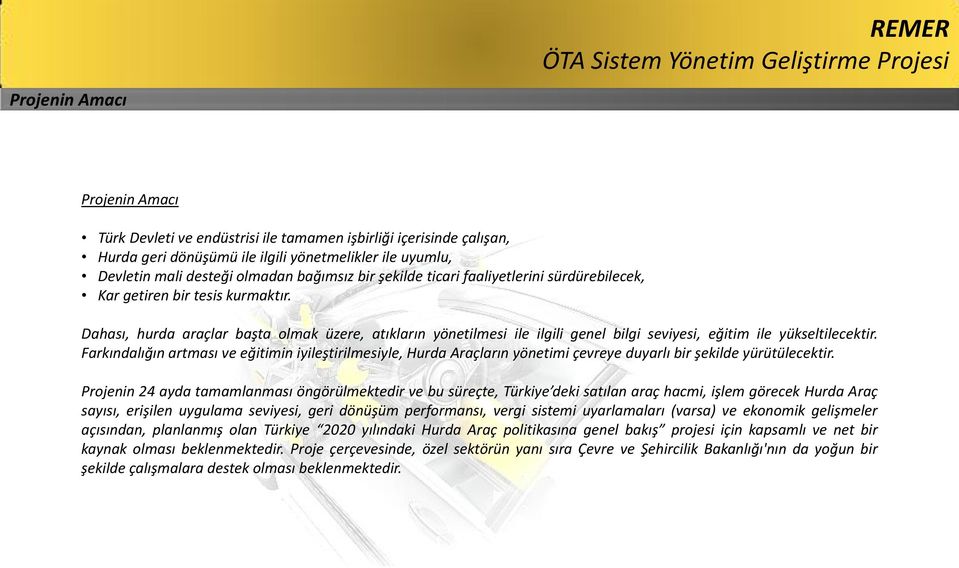 Dahası, hurda araçlar başta olmak üzere, atıkların yönetilmesi ile ilgili genel bilgi seviyesi, eğitim ile yükseltilecektir.