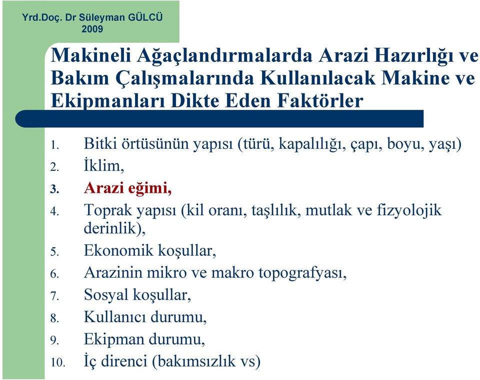 Toprak yapısı (kil oranı, taşlılık, mutlak ve fizyolojik derinlik), 5. Ekonomik koşullar, 6.