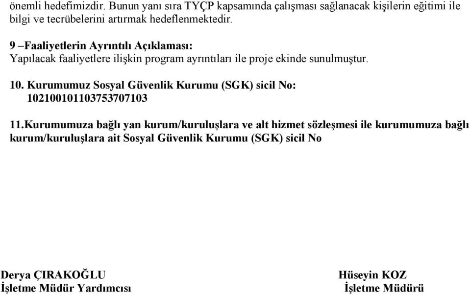 9 Faaliyetlerin Ayrıntılı Açıklaması: Yapılacak faaliyetlere ilişkin program ayrıntıları ile proje ekinde sunulmuştur. 10.