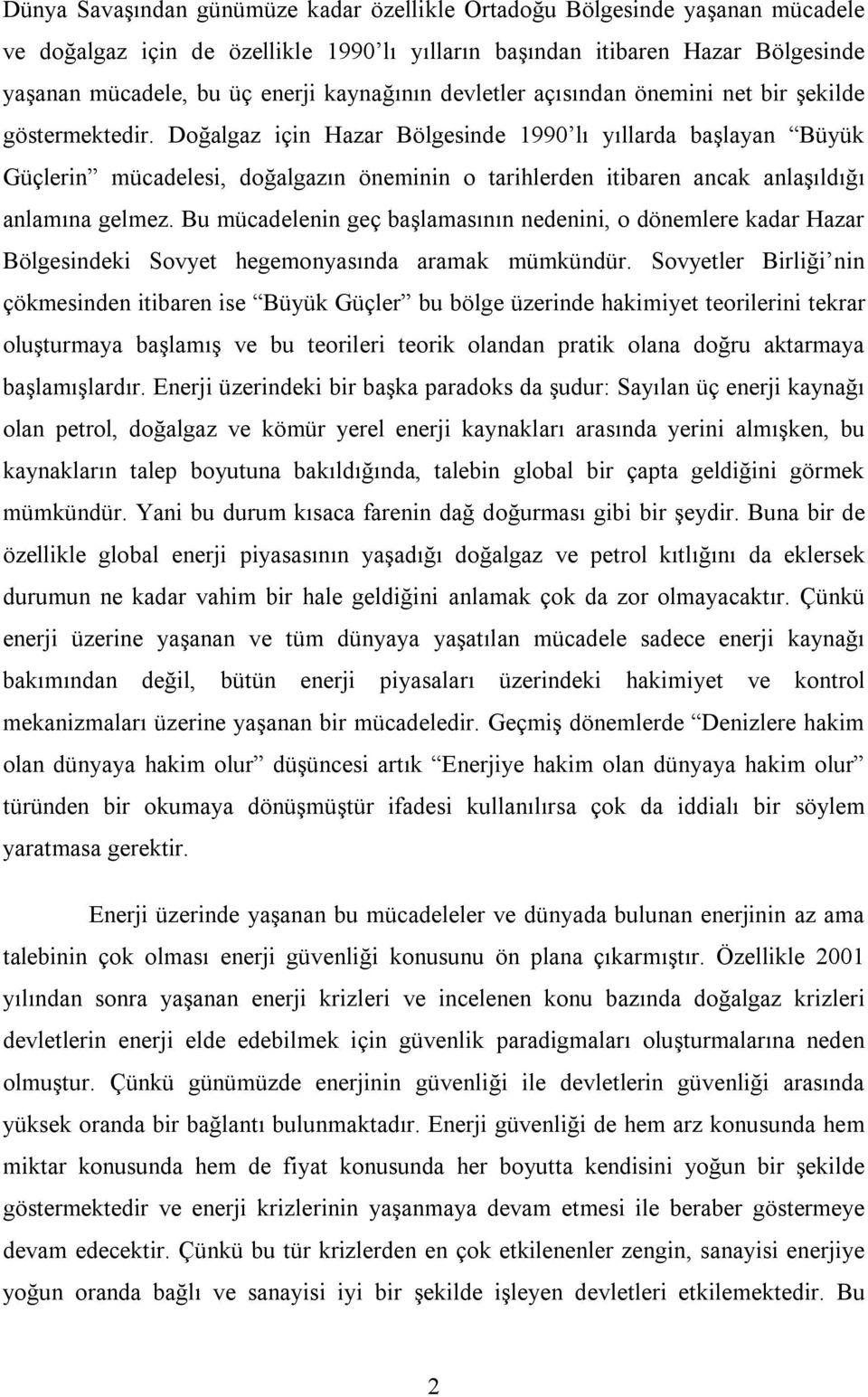 Doğalgaz için Hazar Bölgesinde 1990 lı yıllarda başlayan Büyük Güçlerin mücadelesi, doğalgazın öneminin o tarihlerden itibaren ancak anlaşıldığı anlamına gelmez.