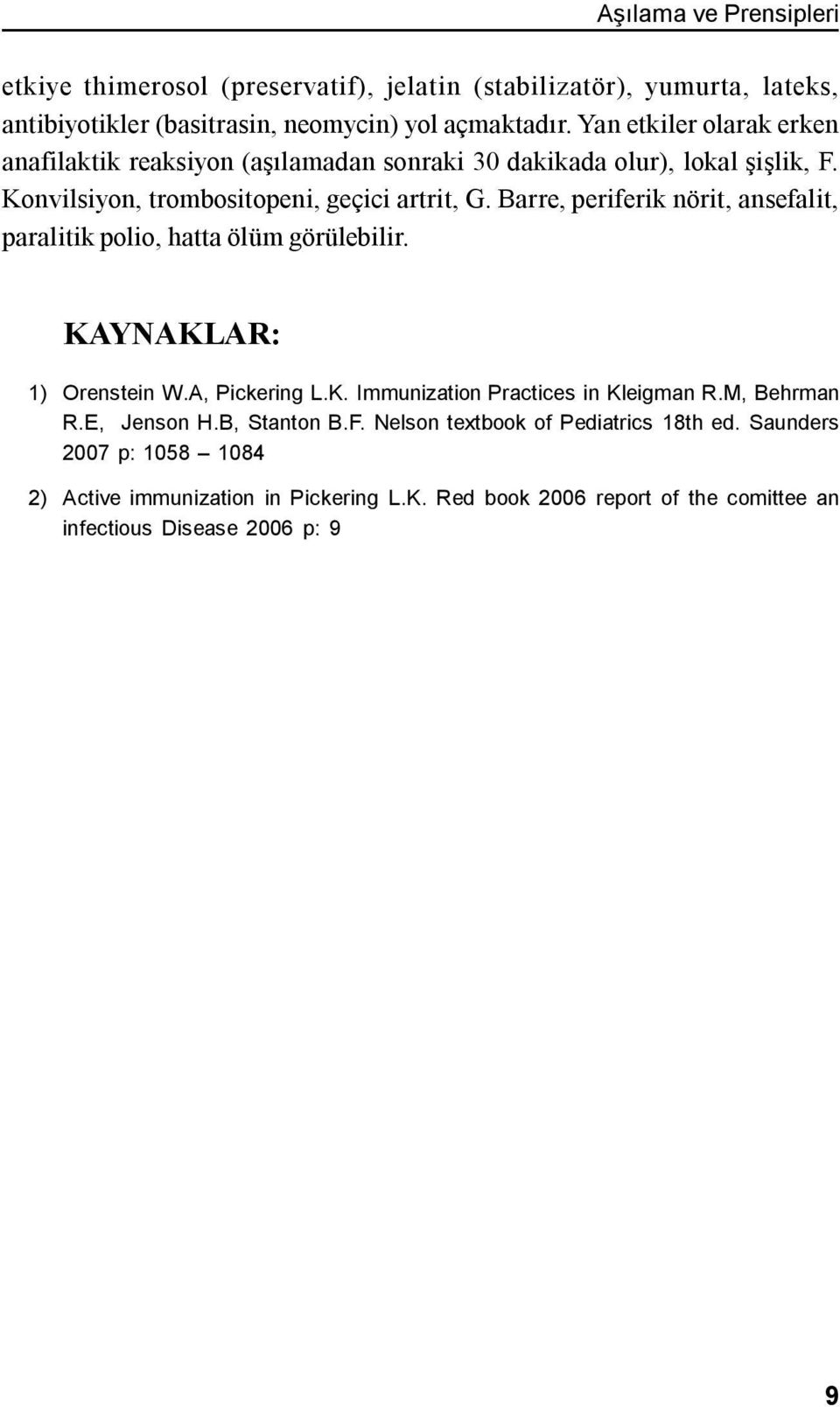 Barre, periferik nörit, ansefalit, paralitik polio, hatta ölüm görülebilir. KAYNAKLAR: 1) Orenstein W.A, Pickering L.K. Immunization Practices in Kleigman R.