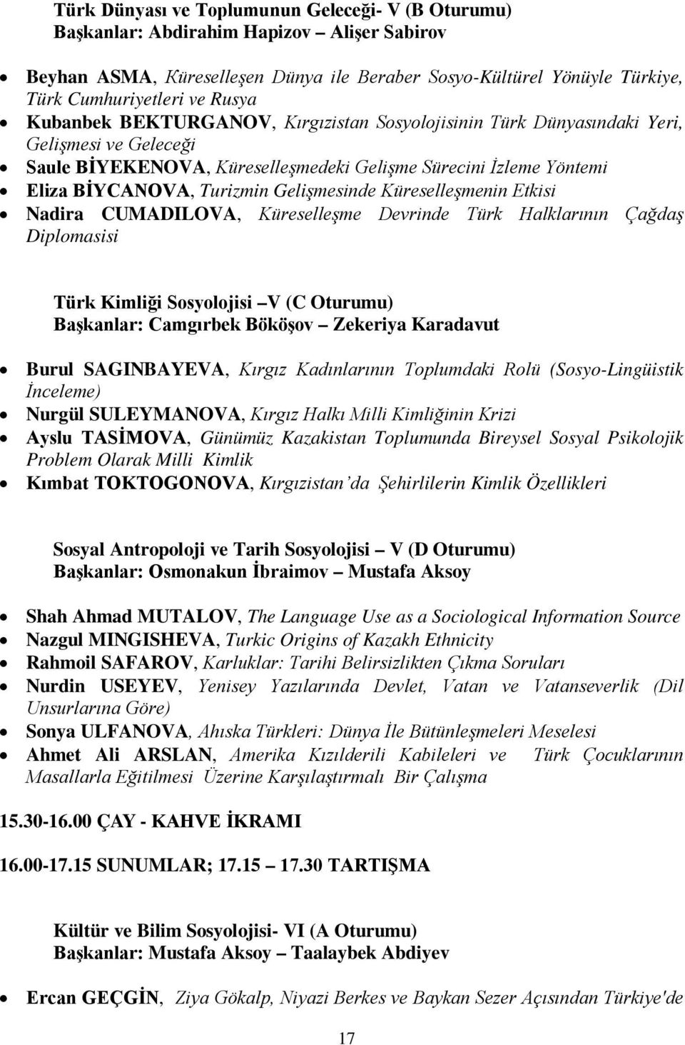 Gelişmesinde Küreselleşmenin Etkisi Nadira CUMADILOVA, Küreselleşme Devrinde Türk Halklarının Çağdaş Diplomasisi Türk Kimliği Sosyolojisi V (C Oturumu) Başkanlar: Camgırbek Bököşov Zekeriya Karadavut