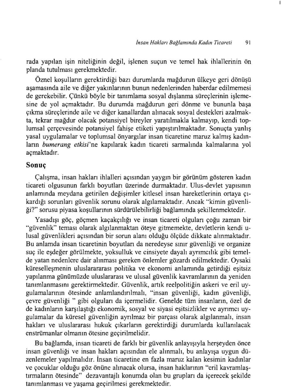 Çünkü böyle bir tanımlama sosyal dışlanma süreçlerinin işlemesine de yol açmaktadır.